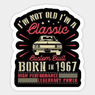 Happy Birthday I'm Not Old I'm Classic Custom Built Born In 1967 High Performance Legendary Power Sticker